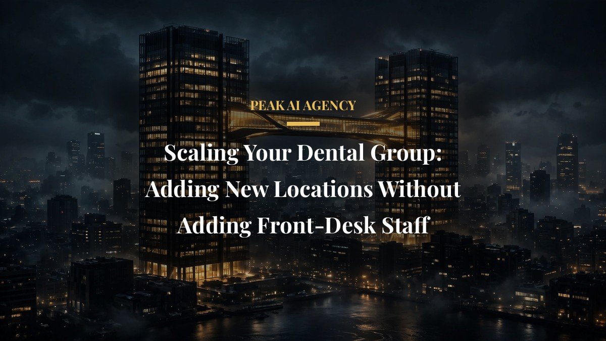 Scaling Your Dental Group: Adding New Locations Without Adding Front-Desk Staff