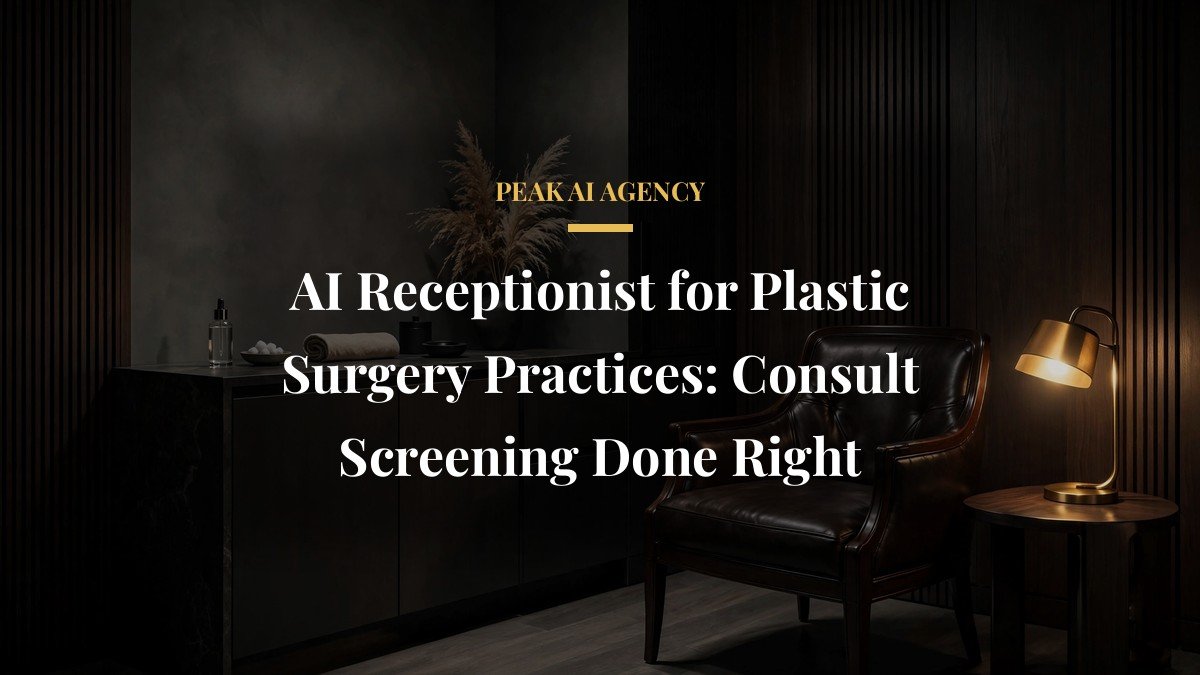 AI Receptionist for Plastic Surgery Practices: Consult Screening Done Right