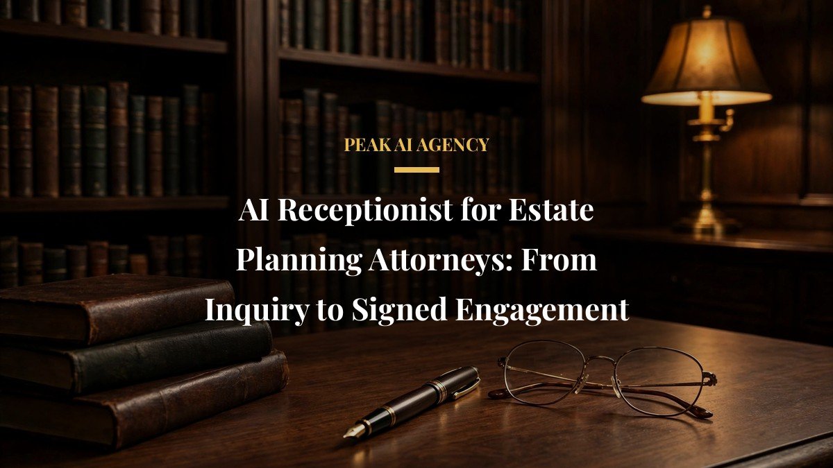 AI Receptionist for Estate Planning Attorneys: From Inquiry to Signed Engagement
