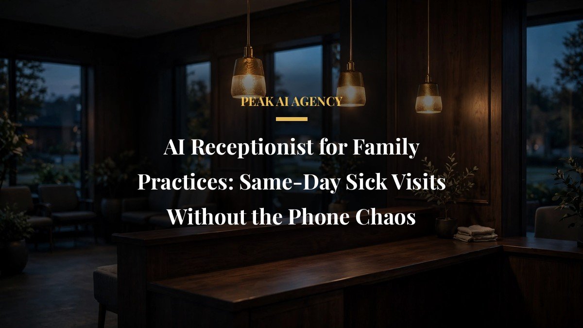 AI Receptionist for Family Practices: Same-Day Sick Visits Without the Phone Chaos