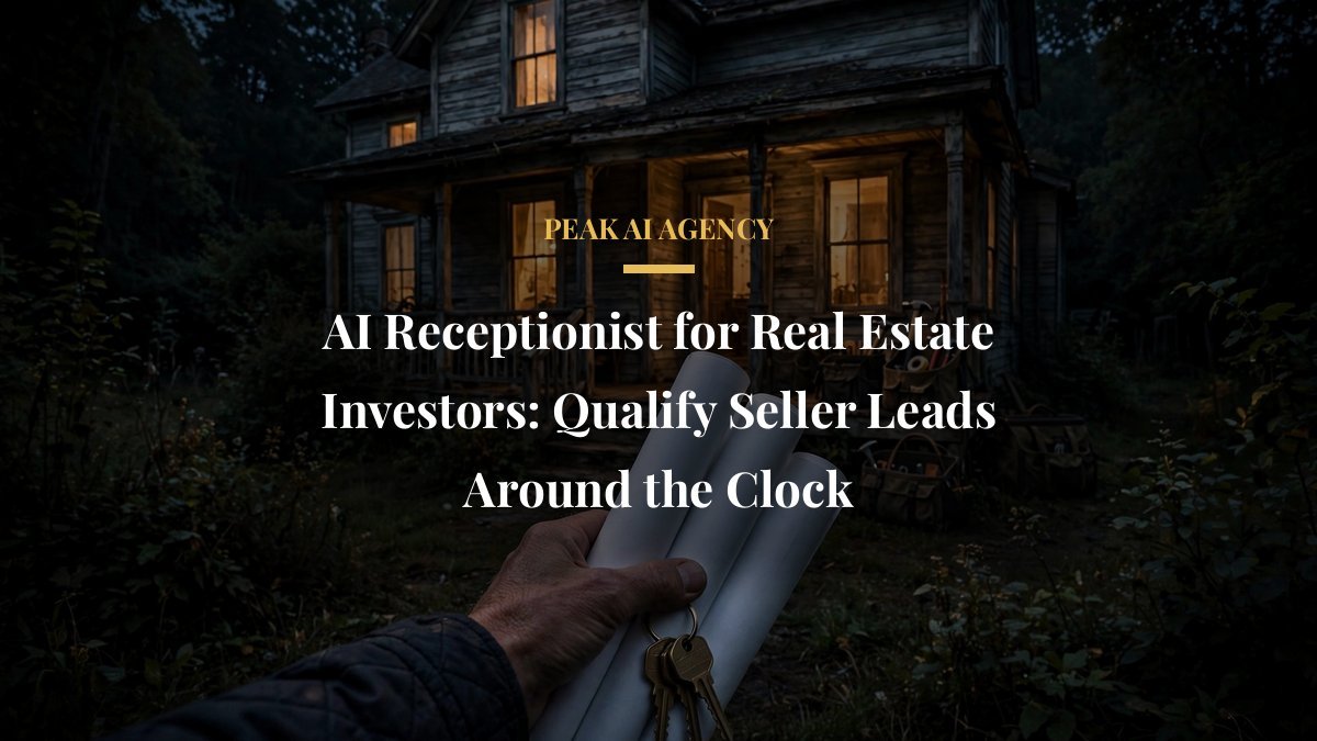 AI Receptionist for Real Estate Investors: Qualify Seller Leads Around the Clock