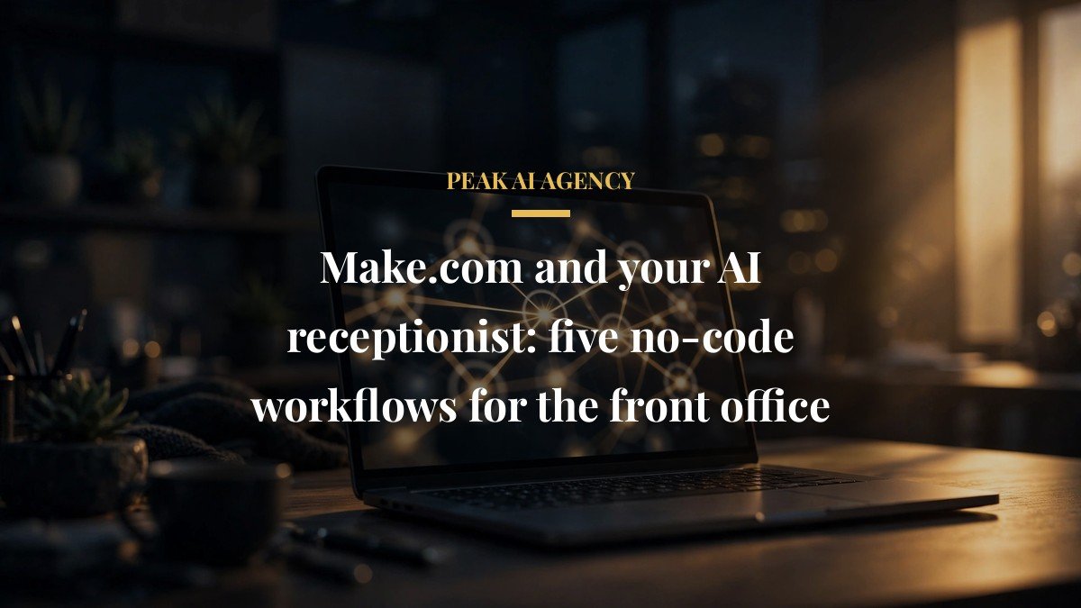 Make.com and your AI receptionist: five no-code workflows for the front office