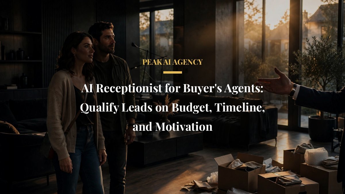 AI Receptionist for Buyer’s Agents: Qualify Leads on Budget, Timeline, and Motivation