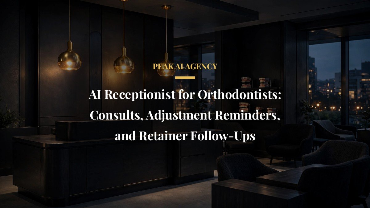 AI Receptionist for Orthodontists: Consults, Adjustment Reminders, and Retainer Follow-Ups