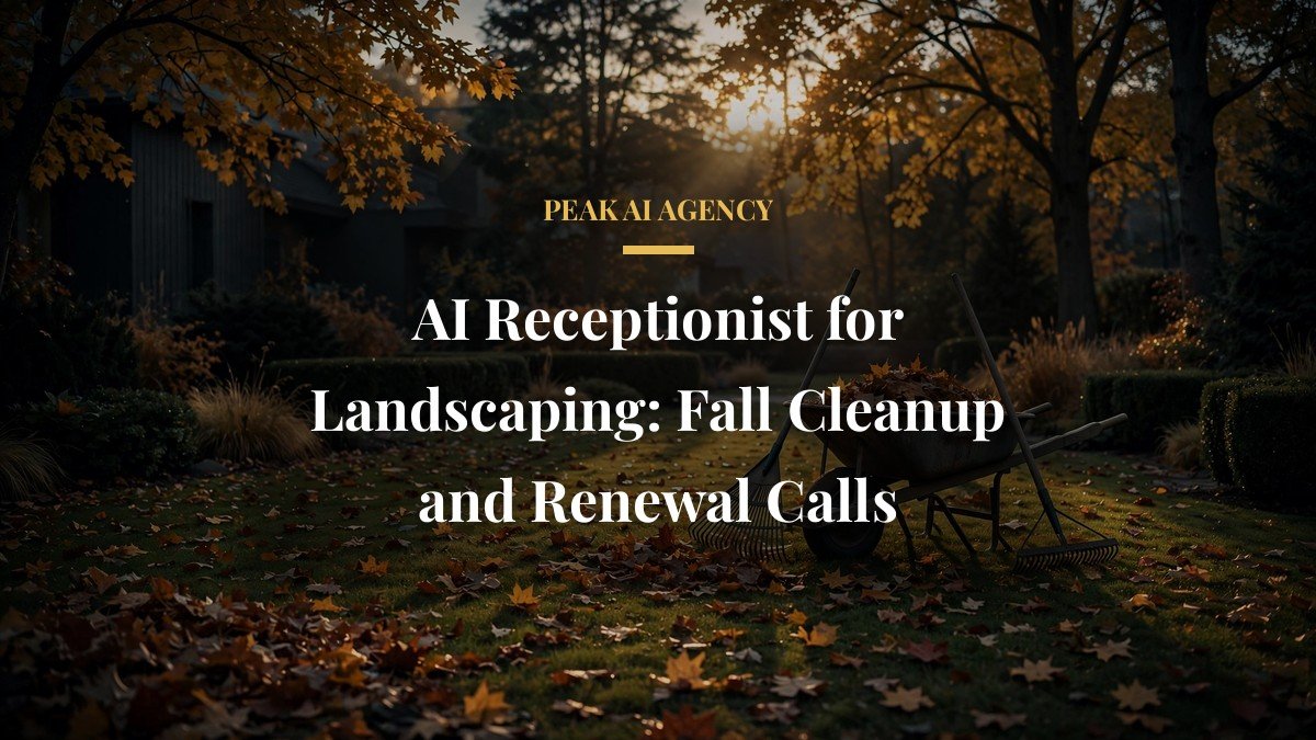 AI Receptionist for Landscaping: Fall Cleanup and Renewal Calls