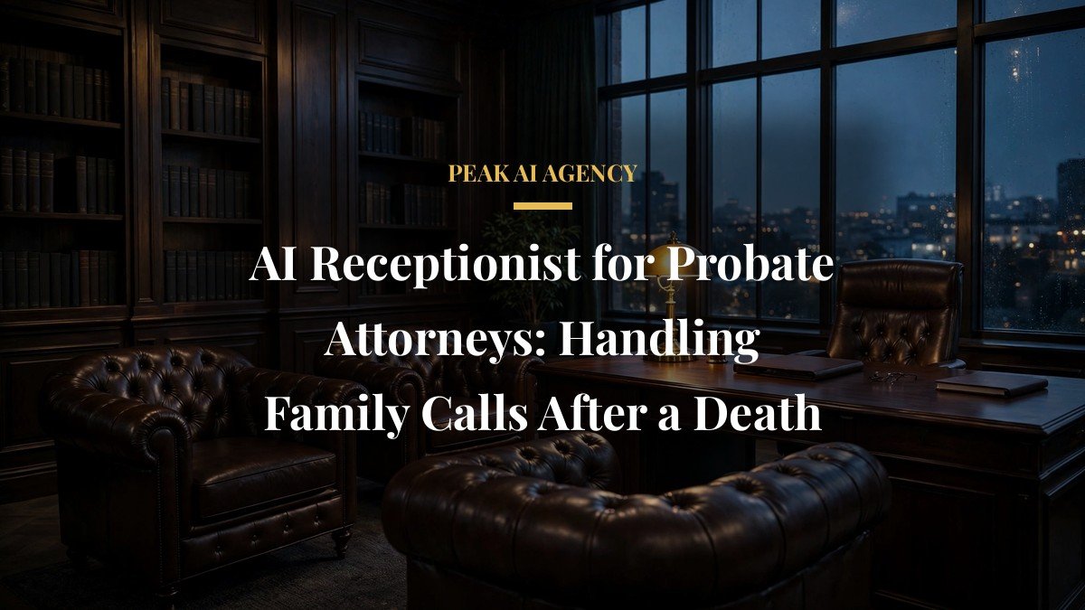 AI Receptionist for Probate Attorneys: Handling Family Calls After a Death