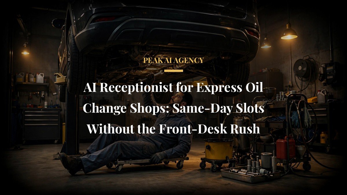 AI Receptionist for Express Oil Change Shops: Same-Day Slots Without the Front-Desk Rush