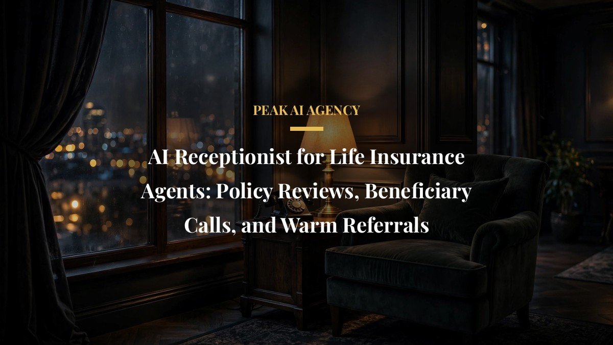 AI Receptionist for Life Insurance Agents: Policy Reviews, Beneficiary Calls, and Warm Referrals
