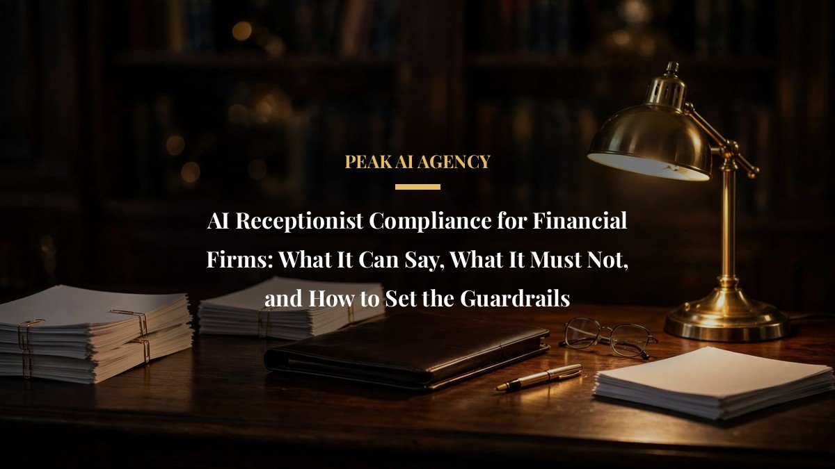 AI Receptionist Compliance for Financial Firms: What It Can Say, What It Must Not, and How to Set the Guardrails
